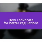 How I advocate for better regulations