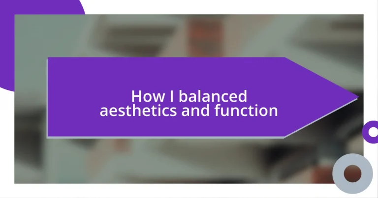 How I balanced aesthetics and function