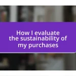 How I evaluate the sustainability of my purchases