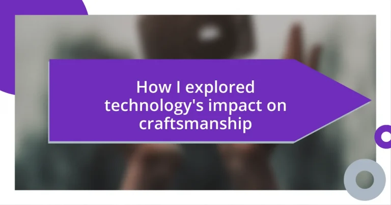 How I explored technology’s impact on craftsmanship