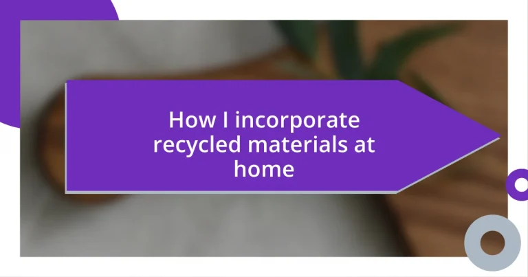 How I incorporate recycled materials at home