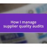 How I manage supplier quality audits