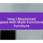 How I Maximized Space with Multi-Functional Furniture