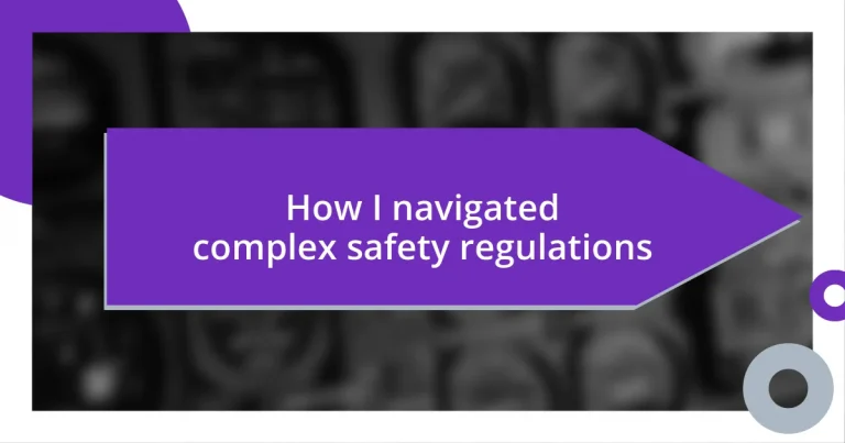 How I navigated complex safety regulations