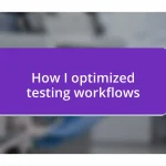 How I optimized testing workflows