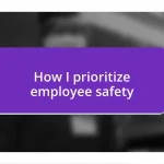 How I prioritize employee safety