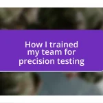 How I trained my team for precision testing