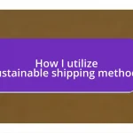 How I utilize sustainable shipping methods