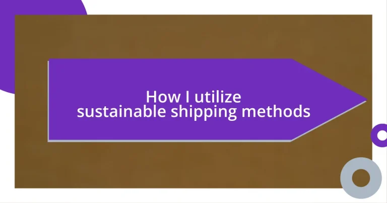 How I utilize sustainable shipping methods