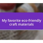 My favorite eco-friendly craft materials