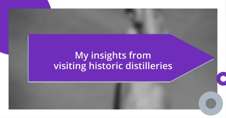 My insights from visiting historic distilleries