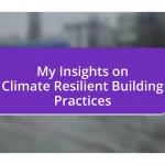 My Insights on Climate Resilient Building Practices