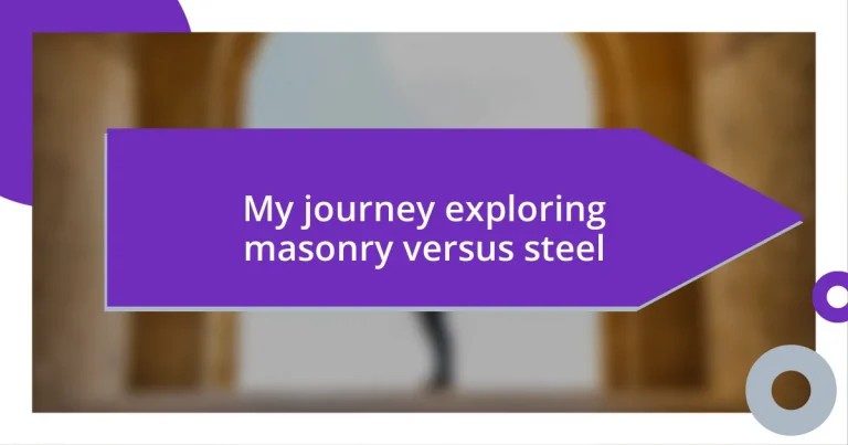 My journey exploring masonry versus steel