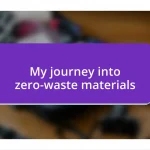 My journey into zero-waste materials