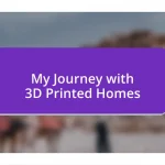 My Journey with 3D Printed Homes