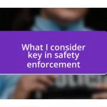 What I consider key in safety enforcement