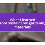 What I learned from sustainable gardening materials