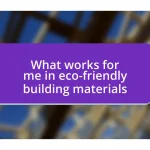 What works for me in eco-friendly building materials