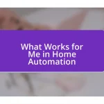 What Works for Me in Home Automation