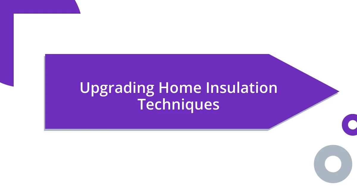 Upgrading Home Insulation Techniques