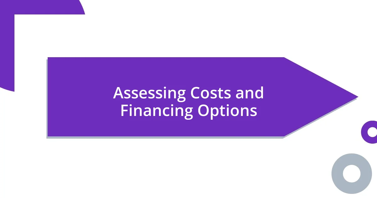 Assessing Costs and Financing Options