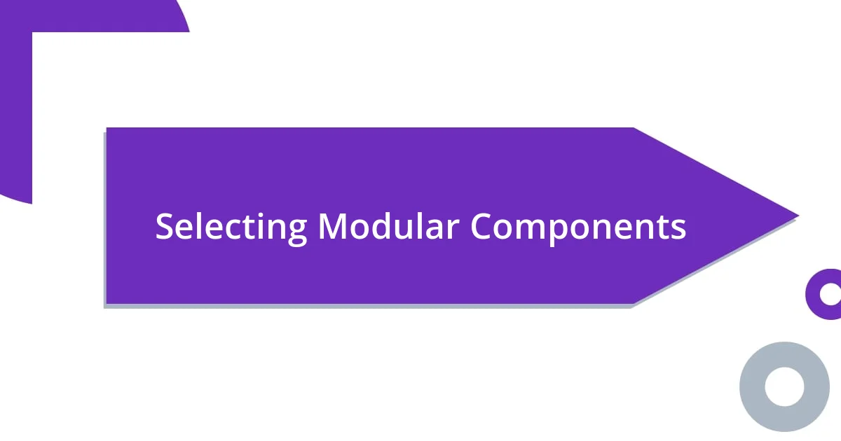 Selecting Modular Components