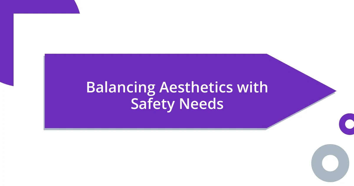 Balancing Aesthetics with Safety Needs