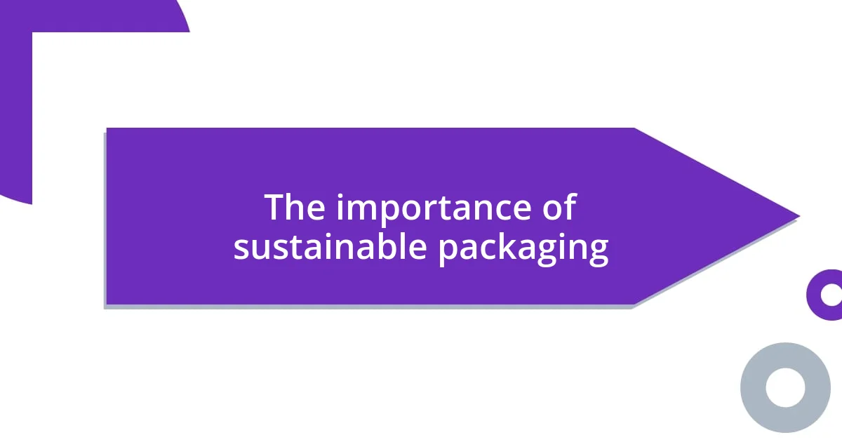 The importance of sustainable packaging