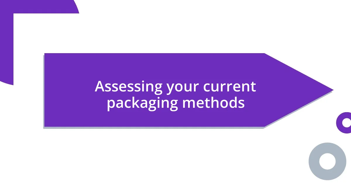 Assessing your current packaging methods