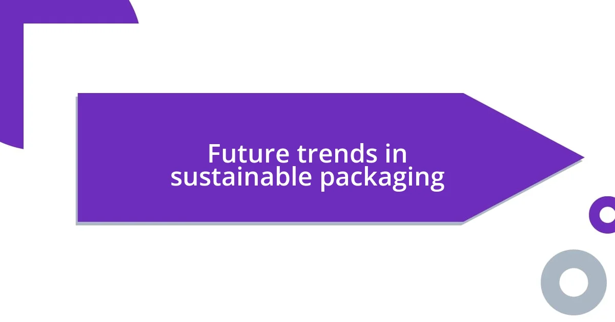 Future trends in sustainable packaging