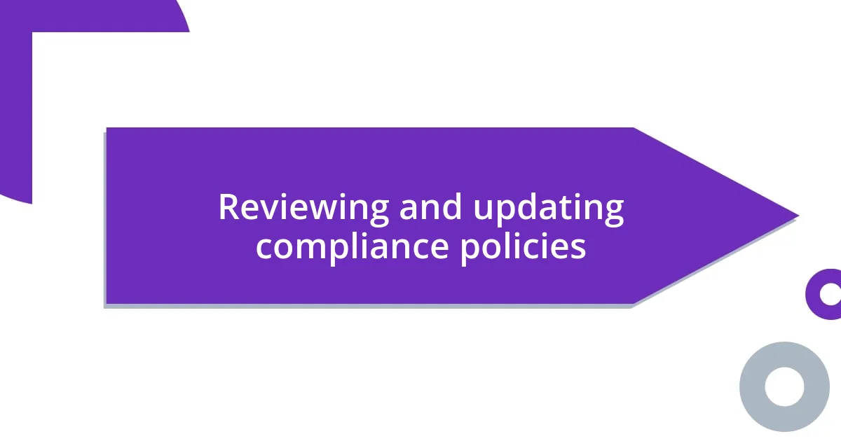 Reviewing and updating compliance policies