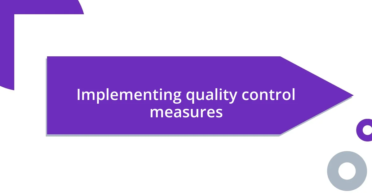 Implementing quality control measures