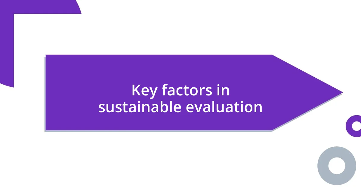 Key factors in sustainable evaluation