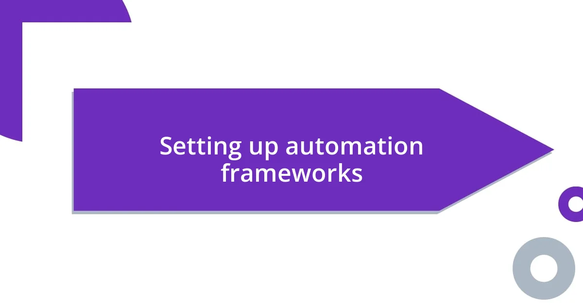 Setting up automation frameworks