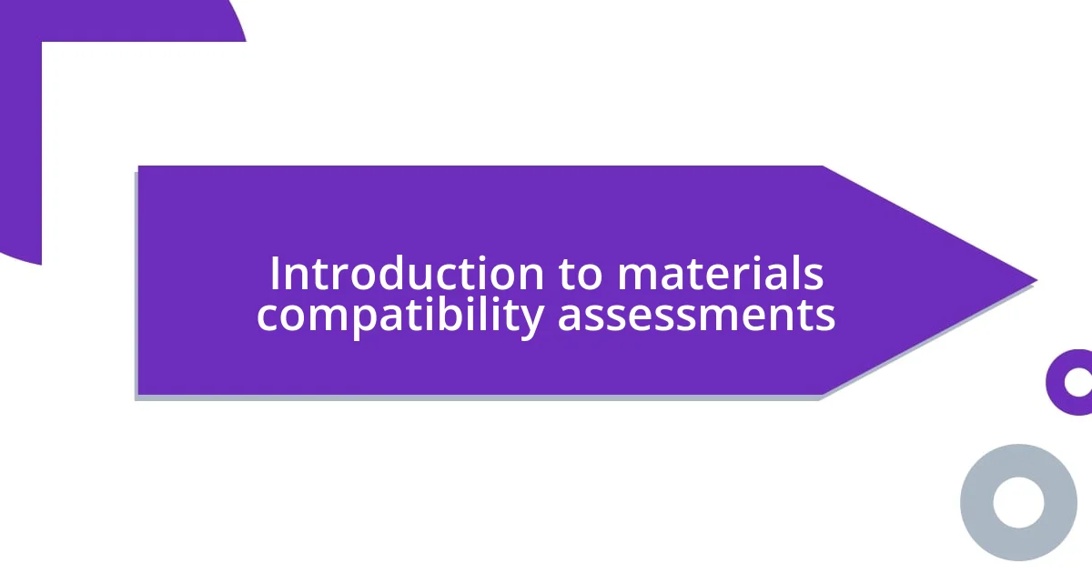 Introduction to materials compatibility assessments