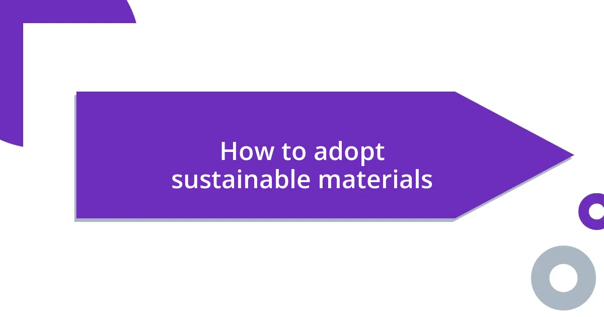 How to adopt sustainable materials